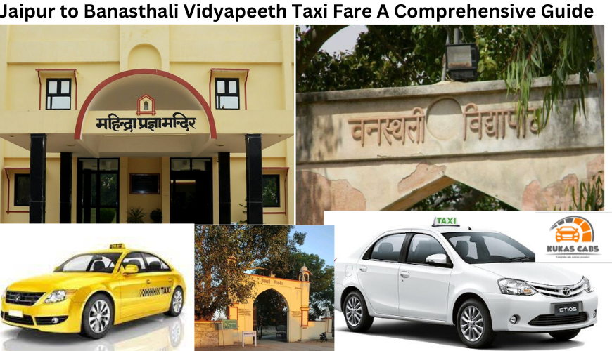 Jaipur to Banasthali Vidyapeeth Taxi Fare A Comprehensive Guide