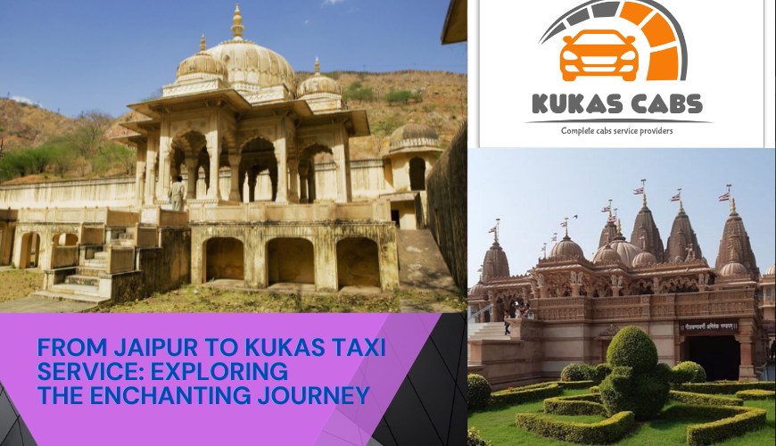 From Jaipur to Kukas Taxi Service: Exploring the Enchanting Journey