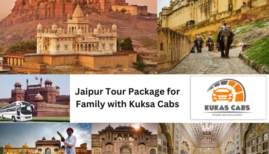 Jaipur Tour Package for Family with Kuksa Cabs